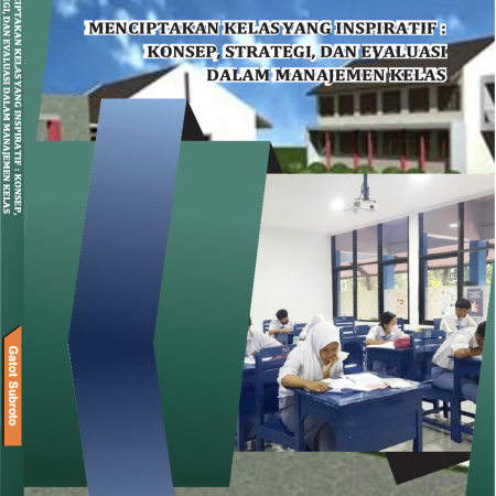 MENCIPTAKAN KELAS YANG INSPIRATIF : KONSEP, STRATEGI, DAN EVALUASI DALAM MANAJEMEN KELAS
